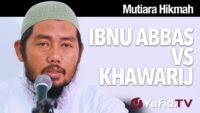 Mutiara Hikmah: Dialog Cerdas Ibnu Abbas Vs Khawarij